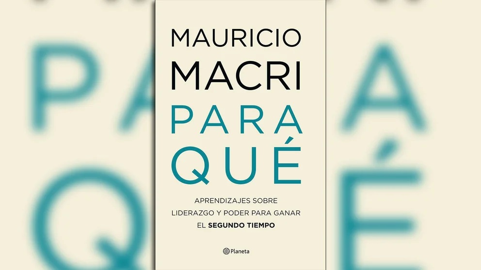 Adelanto exclusivo de “Para qué”, el nuevo libro de Mauricio Macri