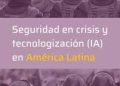 Curso Virtual: Seguridad en crisis y tecnologización (IA) en América Latina