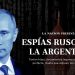 Investigan red de apoyo logístico-económico a espías rusos en Argentina que operaron con documentos falsos y financiamiento local