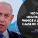 Netanyahu aseguró que no ocupara Gaza, la liberará de Hamás